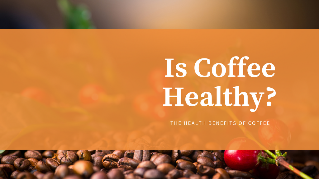 The Age Old Question: Is Coffee Healthy?